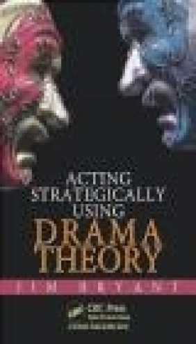 Acting Strategically Using Drama Theory James William Bryant