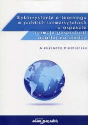 Wykorzystanie e-learningu w polskich uniwersytetach w aspekcie rozwoju gospodarki opartej na wiedzy - Pleśniarska Aleksandra