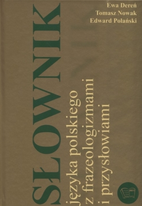 Słownik języka polskiego z frazeologizmami i przysłowiami - Ewa Dereń, Tomasz Nowak, Edward Polański