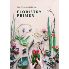 Floristry Primer - Grażyna Korzekwa