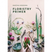 Floristry Primer - Grażyna Korzekwa