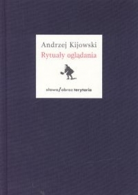 Rytuały oglądania - Kijowski Andrzej