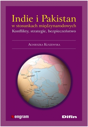 Indie i Pakistan w stosunkach międzynarodowych - Kuszewska Agnieszka