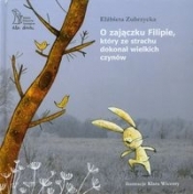 O zajączku Filipie który ze strachu dokonał wielkich czynów (Uszkodzona okładka)