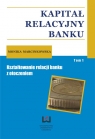 Kapitał relacyjny banku Tom 1 Kształtowanie relacji banku z otoczeniem Marcinkowska Monika