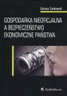 Gospodarka nieoficjalna a bezpieczeństwo ekonomiczne państwa Dariusz Ćwikowski