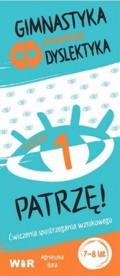 Gimnastyka umysłowa dyslektyka. Patrzę! Poziom 1 - Agnieszka Bala
