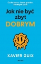 Jak nie być zbyt dobrym - Xavier Guix