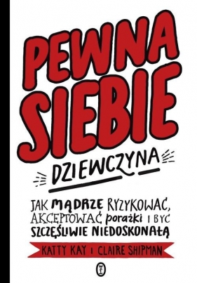 Pewna siebie dziewczyna - Claire Shipman, Katty Kay