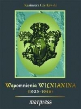 Wspomnienia wilnianina (1925-1946) - Czyrkowski Kazimierz 