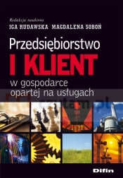 Przedsiębiorstwo i klient w gospodarce opartej na usługach (Uszkodzona okładka) - Rudawska Iga, Soboń Magdalena