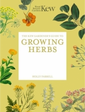 The Kew Gardener's Guide to Growing Herbs - Kew Royal Botanic Gardens