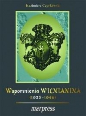 Wspomnienia wilnianina (1925-1946) - Kazimierz Czyrkowski