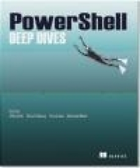 PowerShell Deep Dives Richard Siddaway, Aleksander Nikolic, Jeffrey Hicks