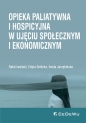 Opieka paliatywna i hospicyjna w ujęciu społecznym i ekonomicznym - Iwański Rafał, Edyta Sielicka, Aneta Jarzębińska