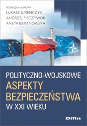 Polityczno-wojskowe aspekty bezpieczeństwa w XXI wieku - Pieczywok Andrzej