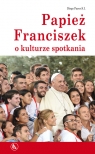 Papież Franciszek o kulturze spotkania Fares Diego