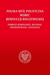 Polska myśl polityczna wobec rewolucji bolszewickiej. - Majchrzak Grzegorz