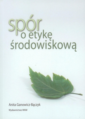 Spór o etykę środowiskową - Ganowicz-Bączyk Anna