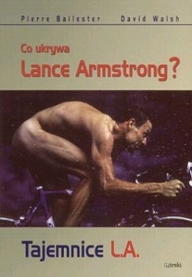Tajemnice L. A. Co ukrywa Lance Armstrong? - Ballester Pierre, Walsh David