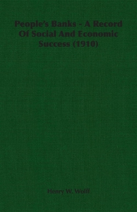 People's Banks - A Record Of Social And Economic Success (1910) - Wolff Henry W.