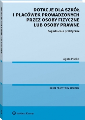 Dotacje dla szkół i placówek prowadzonych przez osoby fizyczne lub osoby prawne - Agata Piszko