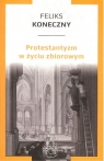 Protestantyzm w życiu zbiorowym Feliks Koneczny