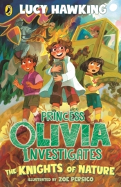 Princess Olivia Investigates. The Knights of Nature - Lucy Hawking