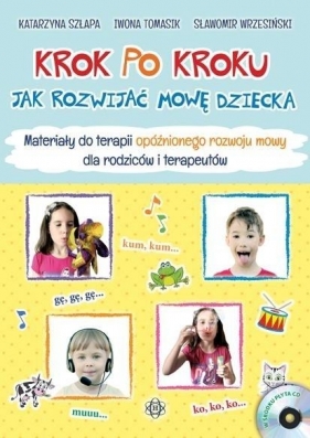 Krok po kroku. Jak rozwijać mowę dziecka.Materiały - Katarzyna Szłapa, Iwona Tomasik, Sławomir Wrzesiński