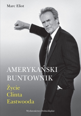 Amerykański buntownik Życie Clinta Eastwooda - Eliot Marc<br />