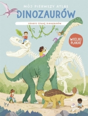 Mój pierwszy atlas dinozaurów. Odkryj epokę dinoz. - Opracowanie zbiorowe