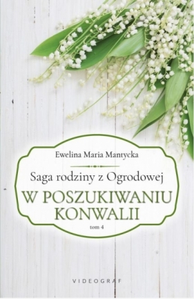 Saga rodziny z Ogrodowej Tom 4. - Ewelina Maria Mantycka