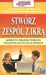 Stwórz zespół z ikrą Kompletny poradnik tworzenia wydajnych i Harvard Business Essentials