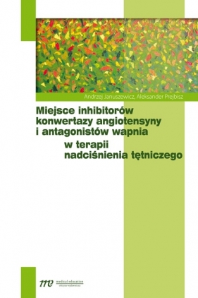 Miejsce inhibitorów konwertazy angiotensyny i antagonistów wapnia w terapii nadciśnienia tętniczego - Januszewicz Andrzej, Prejbisz Aleksander