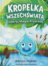 Kropelka Wszechświata. Odkryj Magię Przyrody Adrian Fejkiel