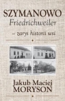 Szymanowo Friedrichweiler - zarys historii wsi Jakub Moryson