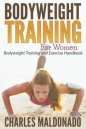 Bodyweight Training For Women - Charles Maldonado