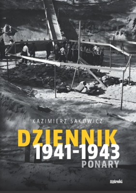 Dziennik 1941-1943. Ponary - Sakowicz Kazimierz