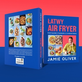 Łatwy air fryer. Pomysłowe pyszności z charakterem - Jamie Oliver