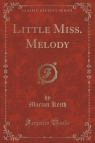Little Miss. Melody (Classic Reprint) Keith Marian