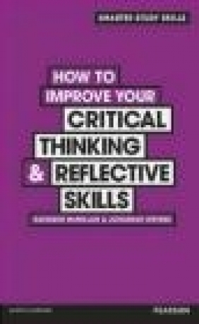 How to Improve Your Critical Thinking Kathleen McMillan, Jonathan Weyers