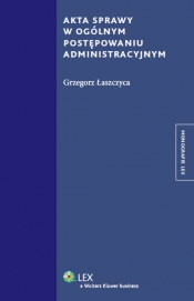 Akta sprawy w ogólnym postępowaniu administracyjnym - Łaszczyca Grzegorz