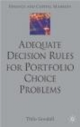Adequate Decision Rules For Portfolio Choice Problems Thilo Goodall,  Goodall