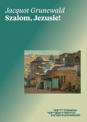 Szalom, Jezusie! - Grunewald Jacquot