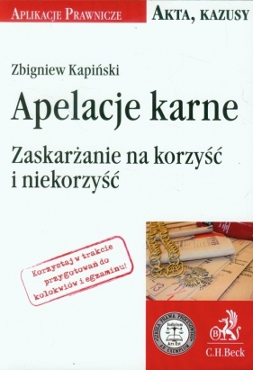 Apelacja karne Zaskarżanie na korzyść i niekorzyść - Kapiński Zbigniew<br />