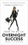 How to Be an Overnight Success Hatzistefanis Maria