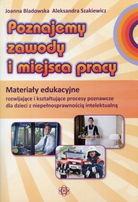 Poznajemy zawody i miejsca pracy - Joanna Bladowska, Aleksandra Szakiewicz