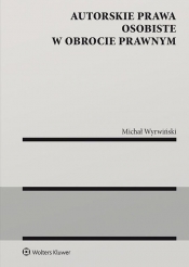 Autorskie prawa osobiste w obrocie prawnym - Michał Wyrwiński