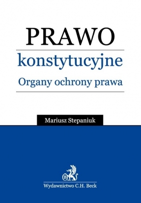 Prawo konstytucyjne Organy ochrony prawnej - Stepaniuk Mariusz<br />
