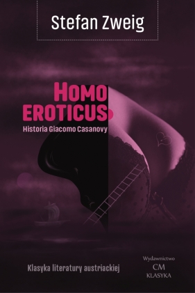 Klasyka literatury angielskiej. Homo eroticus. Historia Giacomo Casanovy - Zweig Stefan